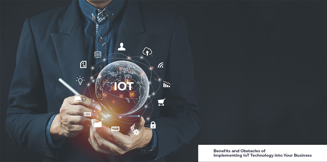 Benefits and Obstacles of Implementing IoT Technology into Your Business