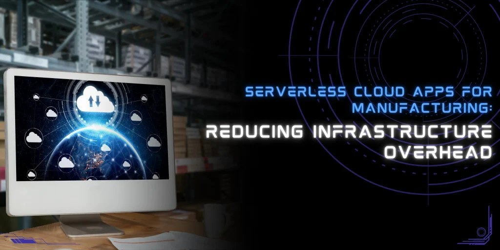 Serverless Cloud Computing Apps for Manufacturing